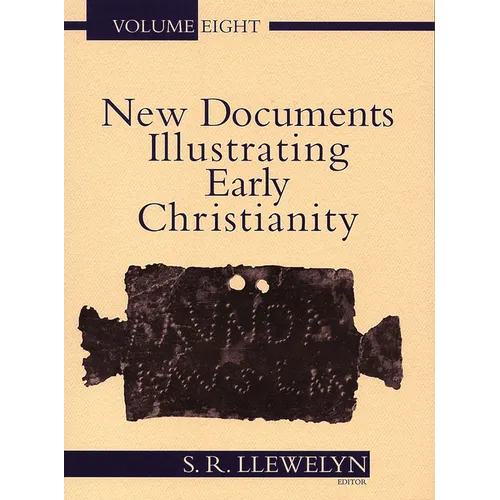 New Documents Illustrating Early Christianity, 8: A Review of the Greek Inscriptions and Papyri Published in 1984-85