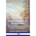 Reminiscences of an Old Timer: Recital of the Actual Events, Incidents, Trials of a Pioneer, Hunter, Miner and Scout of the Pacific Northwest, ...Ind