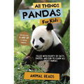 All Things Pandas For Kids: Filled With Plenty of Facts, Photos, and Fun to Learn all About Pandas
