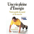 Une Vie Pleine D'Energie: Votre Guide de Sante Et de Succes