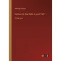 He Knew He Was Right; A novel, Part 1: in large print