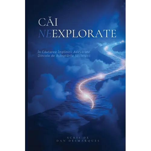 Uncharted Paths / Căi Neexplorate: Pursuing True Fulfillment Beyond Society's Expectations / În Căutarea Împlinirii Adevărate Dincolo d