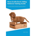 Nova Scotia Duck-Tolling Retriever Training Guide Nova Scotia Duck-Tolling Retriever Training Includes: Nova Scotia Duck-Tolling Retriever Tricks, Soc