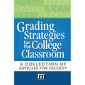 Grading Strategies for the College Classroom: A Collection of Articles for Faculty