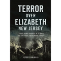 Terror Over Elizabeth, New Jersey: Three Plane Crashes in 58 Days and the Fight for Newark Airport