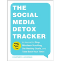 The Social Media Detox Tracker: A Journal to Stop Mindless Scrolling, Set Healthy Goals, and Take Back Your Time!