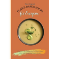 Plant-Based Soups for Everyone: Discover the Pleasures of a Plant-Based Diet with Amazing Soups Recipes