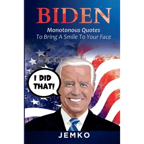Biden: Monotonous Quotes To Bring A Smile To Your Face