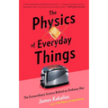 The Physics of Everyday Things: The Extraordinary Science Behind an Ordinary Day