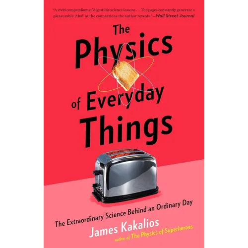 The Physics of Everyday Things: The Extraordinary Science Behind an Ordinary Day