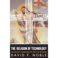 The Religion of Technology: The Divinity of Man and the Spirit of Invention