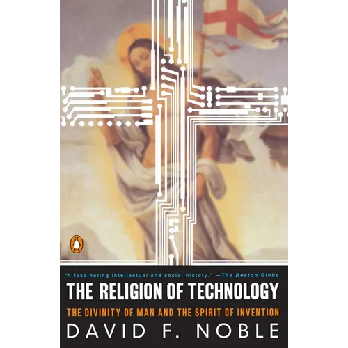 The Religion of Technology: The Divinity of Man and the Spirit of Invention