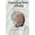 Completely and Forever A Wedding: Emmy's Story, Part 5