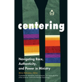 Centering: Navigating Race, Authenticity, and Power in Ministry