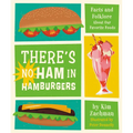 There's No Ham in Hamburgers: Facts and Folklore about Our Favorite Foods