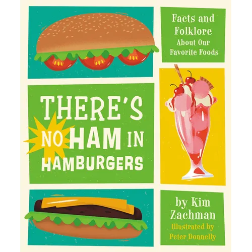 There's No Ham in Hamburgers: Facts and Folklore about Our Favorite Foods