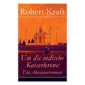 Um die indische Kaiserkrone: Ein Abenteuerroman (Band 1/2): Das Mädchen aus der Fremde