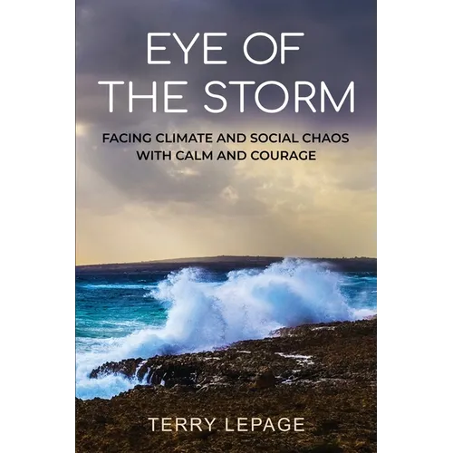 Eye of the Storm: Facing climate and social chaos with calm and courage