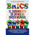 Brics: Un Análisis Profundo de las Cinco Potencias Emergentes - Brasil, Rusia, India, China y Sudáfrica - y su Impacto en el Futuro Global