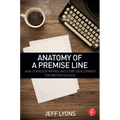 Anatomy of a Premise Line: How to Master Premise and Story Development for Writing Success