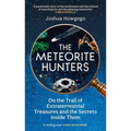 The Meteorite Hunters: On the Trail of Extraterrestrial Treasures and the Secrets Inside Them