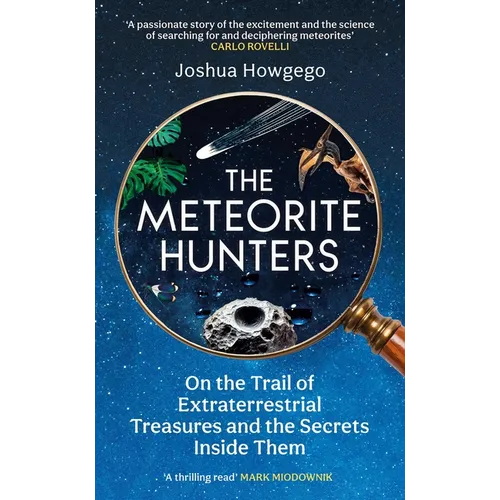 The Meteorite Hunters: On the Trail of Extraterrestrial Treasures and the Secrets Inside Them