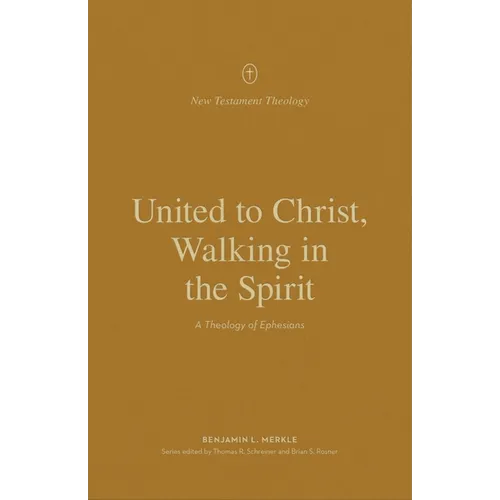 United to Christ, Walking in the Spirit: A Theology of Ephesians