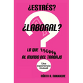 ¿Estrés? ¿Laboral? Lo que escapa al mundo del trabajo: Una experiencia inusual