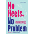 No Heels, No Problem: A Neurodivergent Survival Guide to Adult Life When You Are Dyspraxic or ADHD