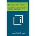 Famous Saddle Horses: Stories About The Most Important Horses In The Early Days Of The American Saddle Horse