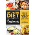 Gluten-Free Diet for Beginners: Create Your Gluten-Free Lifestyle for Vibrant Health, Wellness and Weight Loss