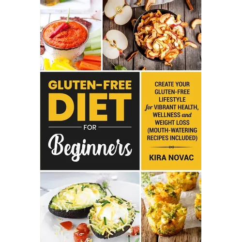Gluten-Free Diet for Beginners: Create Your Gluten-Free Lifestyle for Vibrant Health, Wellness and Weight Loss