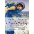 The Little Book of Angel Healing: First Aid from the Heavenly Realms