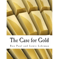 The Case for Gold (Large Print Edition): A Minority Report of the U.S. Gold Commission