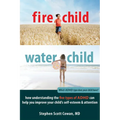 Fire Child, Water Child: How Understanding the Five Types of ADHD Can Help You Improve Your Child's Self-Esteem & Attention