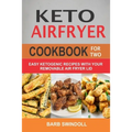 Keto Airfryer Cookbook For Two: Easy Ketogenic Recipes With Your Removable Air Fryer Lid