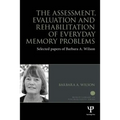 The Assessment, Evaluation and Rehabilitation of Everyday Memory Problems: Selected papers of Barbara A. Wilson