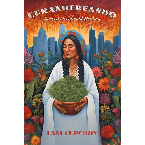 Curandereando: Sacred Decolonial Healing