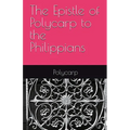 The Epistle of Polycarp to the Philippians