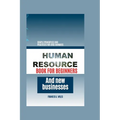 Human Resource Book for Beginners and New Businesses: Simple Principles and Practices for (HR) Dummies