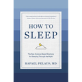 How to Sleep: The New Science-Based Solutions for Sleeping Through the Night