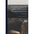 Hudson Taylor and the China Inland Mission: The Growth of a Work of God