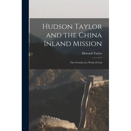 Hudson Taylor and the China Inland Mission: The Growth of a Work of God