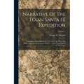 Narrative Of The Texan Santa Fé Expedition: Comprising A Description Of A Tour Through Texas And Across The Great Southwestern Prairies, ..., And Fina