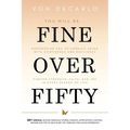 Fine Over Fifty: Empowering You to Embrace Aging with Confidence and Resilience Finding Strength, Faith, and Joy in Every Season of Life