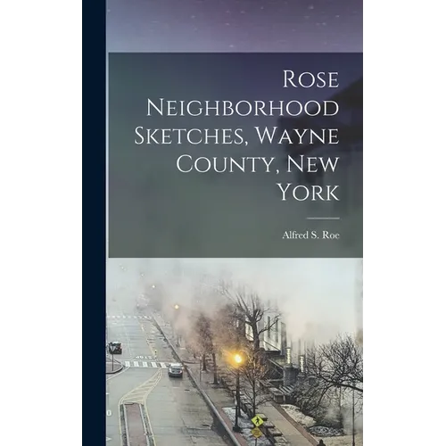 Rose Neighborhood Sketches, Wayne County, New York