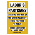 Labor's Partisans: Essential Writings on the Union Movement from the 1950s to Today