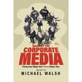 Against the Corporate Media: Forty-Two Ways the Press Hates You