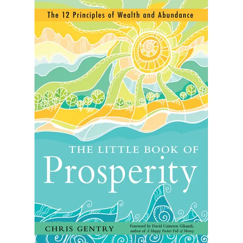 The Little Book of Prosperity: The 12 Principles of Wealth and Abundance