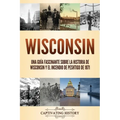 Wisconsin: Una guía fascinante sobre la historia de Wisconsin y el Incendio de Peshtigo de 1871